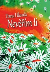 Nevěřím ti - Dana Hlavatá - Romány Nevěřím ti