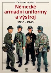 Německé armádní uniformy a výstroj 1933-1945 - Ricardo Recio Cardona,Antonio González Sánchez - Druhá světová válka Německé armádní uniformy a výstroj 1933-1945