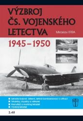 Výzbroj československého vojenského letectva 1945-1950 - 2.díl - Miroslav Irra - Technika Výzbroj československého vojenského letectva 1945-1950 - 2.díl