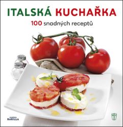 Italská kuchařka - 100 snadných receptů - Mario Grazia,Mariagrazia Villa,Luca Zanga - Italské kuchařky Italská kuchařka - 100 snadných receptů