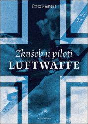 Zkušební piloti Luftwaffe - Fritz Kienert - Literatura faktu Zkušební piloti Luftwaffe