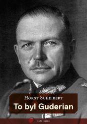 To byl Guderian - Horst Scheibert - Politici To byl Guderian