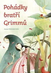 Pohádky bratří Grimmů - Wilhelm Karl Grimm,Jacob Ludwig Carl Grimm - Pohádky bratří Grimmů Pohádky bratří Grimmů