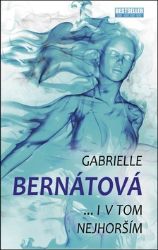 I v tom nejhorším - Gabrielle Bernátová - Romány I v tom nejhorším