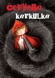Červená karkulka - Wilhelm Karl Grimm,Jacob Ludwig Carl Grimm - Pohádky pro děti Červená karkulka