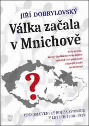 Válka začala v Mnichově - Jiří Dobrylovský - Druhá světová válka Válka začala v Mnichově