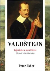 Valdštejn - Vojevůdce a mírotvůrce - Peter Faber - Literatura faktu Valdštejn - Vojevůdce a mírotvůrce