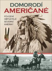 Domorodí Američané - Původní obyvatelé severní Ameriky Domorodí Američané - Původní obyvatelé severní Ameriky