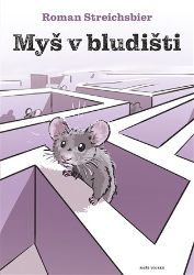 Myš v bludišti - Roman Streichsbier - Osobní rozvoj Myš v bludišti