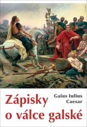 Zápisky o válce galské - Gaius Iulius Caesar - Historické romány Zápisky o válce galské