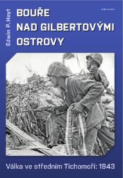 Bouře nad Gilbertovými ostrovy - Válka ve středním Tichomoří: 1943 - Edwin P. Hoyt - Druhá světová válka Bouře nad Gilbertovými ostrovy - Válka ve středním Tichomoří: 1943