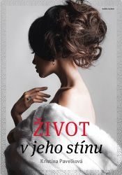 Život v jeho stínu - Kristína Pavelková - Česká a slovenská beletrie Život v jeho stínu