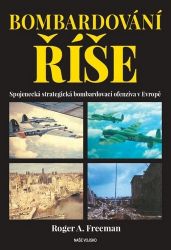 Bombardování říše - Spojenecká strategická bombardovací ofenzíva v Evropě Bombardování říše - Spojenecká strategická bombardovací ofenzíva v Evropě