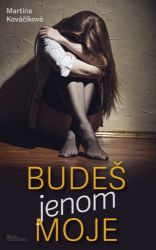 Budeš jenom moje - Martina Kováčiková - Romány Budeš jenom moje