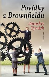 Povídky z Brownfieldu - Jaroslav Tymich - Česká a slovenská beletrie Povídky z Brownfieldu