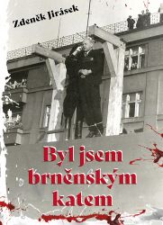 Byl jsem brněnským katem - Zdeněk Jirásek - Biografie a autobiografie Byl jsem brněnským katem