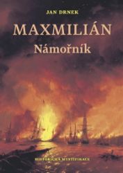 Námořník - Maxmilián 1. - Jan Drnek - Literatura faktu Námořník - Maxmilián 1.