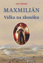 Válka na zkoušku - Maxmilián 2. - Jan Drnek - Literatura faktu Válka na zkoušku - Maxmilián 2.
