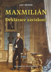 Deklarace závislosti - Maxmilián 3. - Jan Drnek - Literatura faktu Deklarace závislosti - Maxmilián 3.