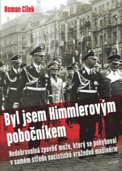 Byl jsem Himmlerovým pobočníkem - Nedobrovolná zpověď muže, který se pohyboval v samém stř - Roman Cílek - Literatura faktu Byl jsem Himmlerovým pobočníkem - Nedobrovolná zpověď muže, který se pohyboval v samém středu nacistické vražedné mašinérie