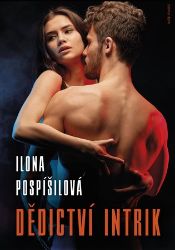 Dědictví intrik - Ilona Pospíšilová - Romány Dědictví intrik