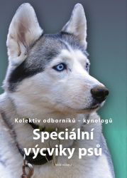 Speciální výcviky psů - kolektiv autorů - Chovatelství Speciální výcviky psů