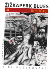 Žižkaperk blues 1 - Rusočasí - Jiří Fučikovský - Česká a slovenská beletrie Žižkaperk blues 1 - Rusočasí