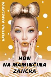 Hon na maminčina zajíčka - Kristína Pavelková - Romány Hon na maminčina zajíčka