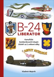 B-24 Liberator - Kamufláže bombardovacích skupin USA AF za 2. světové války - Vladimír Majerik - Technika B-24 Liberator - Kamufláže bombardovacích skupin USA AF za 2. světové války