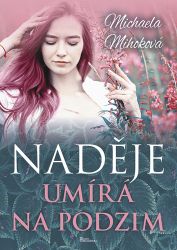 Naděje umírá na podzim - Michaela Mihoková - Romány Naděje umírá na podzim