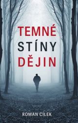 Temné stíny dějin - Roman Cílek - Literatura faktu Temné stíny dějin