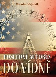 Poslední autobus do Vídně - Miroslav Majerník - Romány Poslední autobus do Vídně