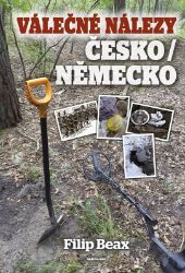 Válečné nálezy Česko / Německo - Filip Beax (Filip Pošva) - Literatura faktu Válečné nálezy Česko / Německo