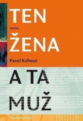 Ten žena a ta muž - Pavel Kohout - Česká a slovenská beletrie Ten žena a ta muž