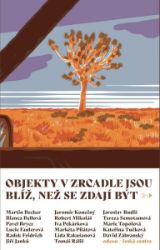 Objekty v zrcadle jsou blíž, než se zdají být - Sborník povídek - Bianca Bellová,Lída Rakušanová,Lucie Faulerová,Jaromír Konečný,Pavel Brycz,David Zábranský,Iva Pekárková,Radek Fridrich,Jaroslav Rudiš,Tereza Semotamová,Robert Mikoláš,Kateřina Tučková,kolektiv autorů - Česká a slovenská beletrie Objekty v zrcadle jsou blíž, než se zdají být - Sborník povídek