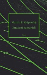 Ztracení kamarádi - Martin Evžen Kyšperský - Poezie a básně Ztracení kamarádi