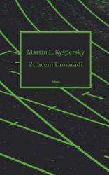 Ztracení kamarádi - Martin Evžen Kyšperský - Poezie a básně Ztracení kamarádi