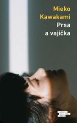 Prsa a vajíčka - Mieko Kawakami - Romány Prsa a vajíčka
