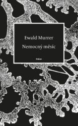 Nemocný měsíc - Ewald Murrer - Česká a slovenská poezie Nemocný měsíc