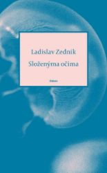 Složenýma očima - Ladislav Zedník - Česká a slovenská poezie Složenýma očima