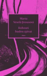 Kohouti budou zpívat - Marta Veselá Jirousová - Česká a slovenská poezie Kohouti budou zpívat