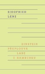 Einstein přeplouvá Labe u Hamburku - Siegfried Lenz - Romány Einstein přeplouvá Labe u Hamburku