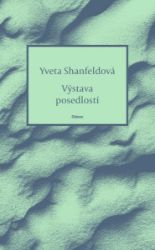 Výstava posedlostí - Yveta Shanfeldová - Česká a slovenská poezie Výstava posedlostí