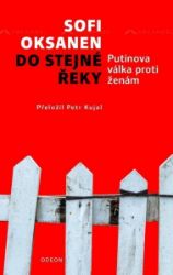 Do stejné řeky - Putinova válka proti ženám - Sofi Oksanen - Romány Do stejné řeky - Putinova válka proti ženám