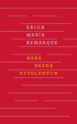 Nebe nezná vyvolených - Erich Maria Remarque - Světová beletrie Nebe nezná vyvolených