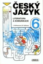 Český jazyk pro 6. ročník - Literatura a komunikace - Jana Hoffmannová - Učebnice a jazyky Český jazyk pro 6. ročník - Literatura a komunikace