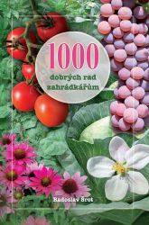 1000 dobrých rad zahrádkářům - Radoslav Šrot - Zahrada a pěstitelství 1000 dobrých rad zahrádkářům