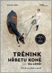 Trénink hřbetu koně na lonži - Pro zdravý pohybový aparát Trénink hřbetu koně na lonži - Pro zdravý pohybový aparát