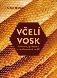 Včelí vosk - Získávání, zpracování a mnohostranné využití Včelí vosk - Získávání, zpracování a mnohostranné využití