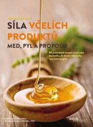 Síla včelích produktů - Med, pyl a propolis - Kuchařky a nápoje Síla včelích produktů - Med, pyl a propolis